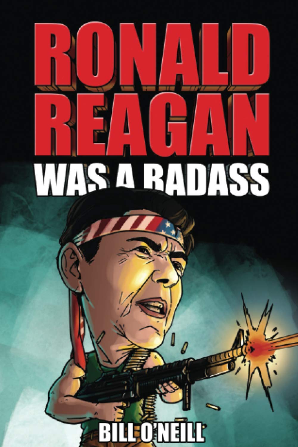 Ronald Reagan Was A Badass: Crazy But True Stories About The United States’ 40th President
