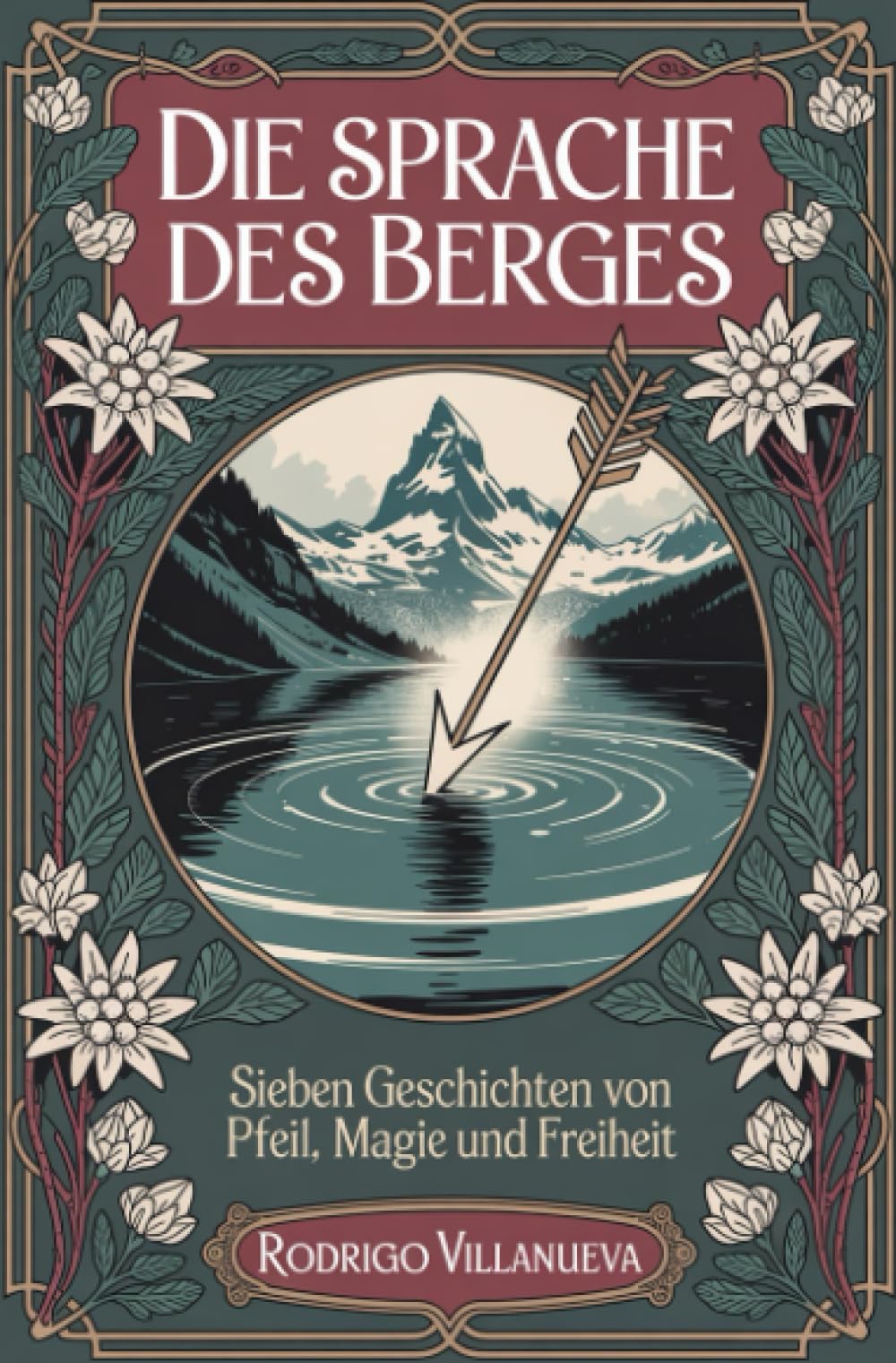 Die Sprache des Berges: Sieben Geschichten von Pfeil, Magie und Freiheit
