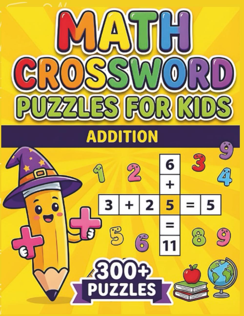 Math Crossword Puzzles for Kids: 300+ Addition Math Puzzle Challenges (Math Crossword Puzzles for Kids ( A Puzzle-Based Math Workbook Series for Classroom Learning ))