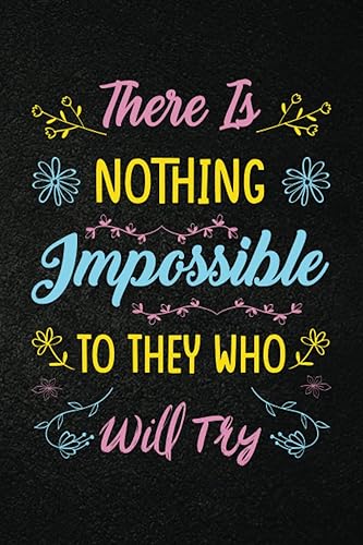 Motivational Quotes Journal: There is nothing impossible to they who will try: lined notebook small, lines notebook journal, lined journaling notebooks.