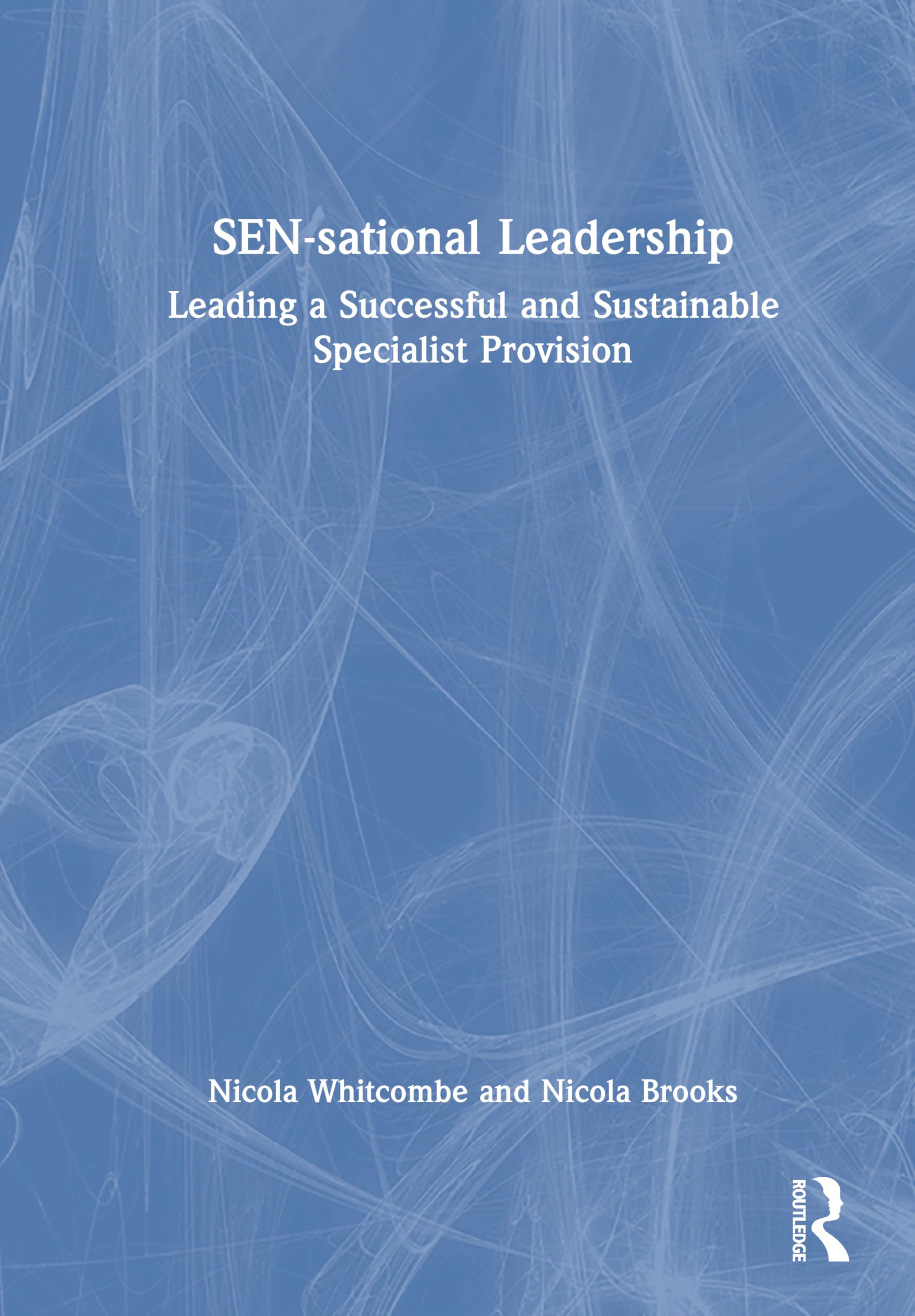 SEN-sational Leadership: Leading a Successful and Sustainable Specialist Provision