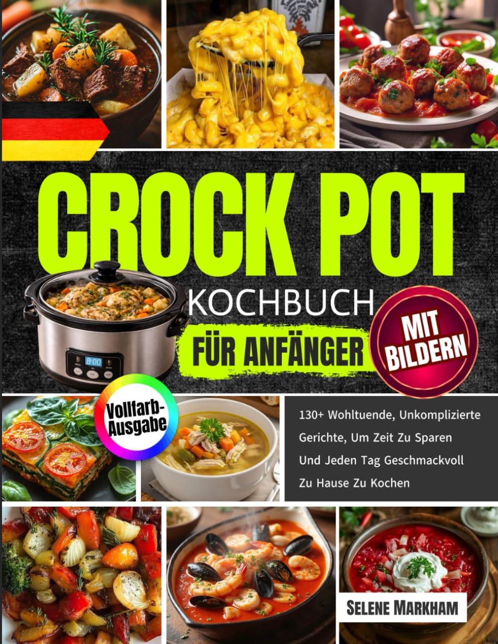 Crock Pot Kochbuch für Anfänger mit Bildern: 130+ Wohltuende, Unkomplizierte Gerichte, Um Zeit Zu Sparen Und Jeden Tag Geschmackvoll Zu Hause Zu Kochen