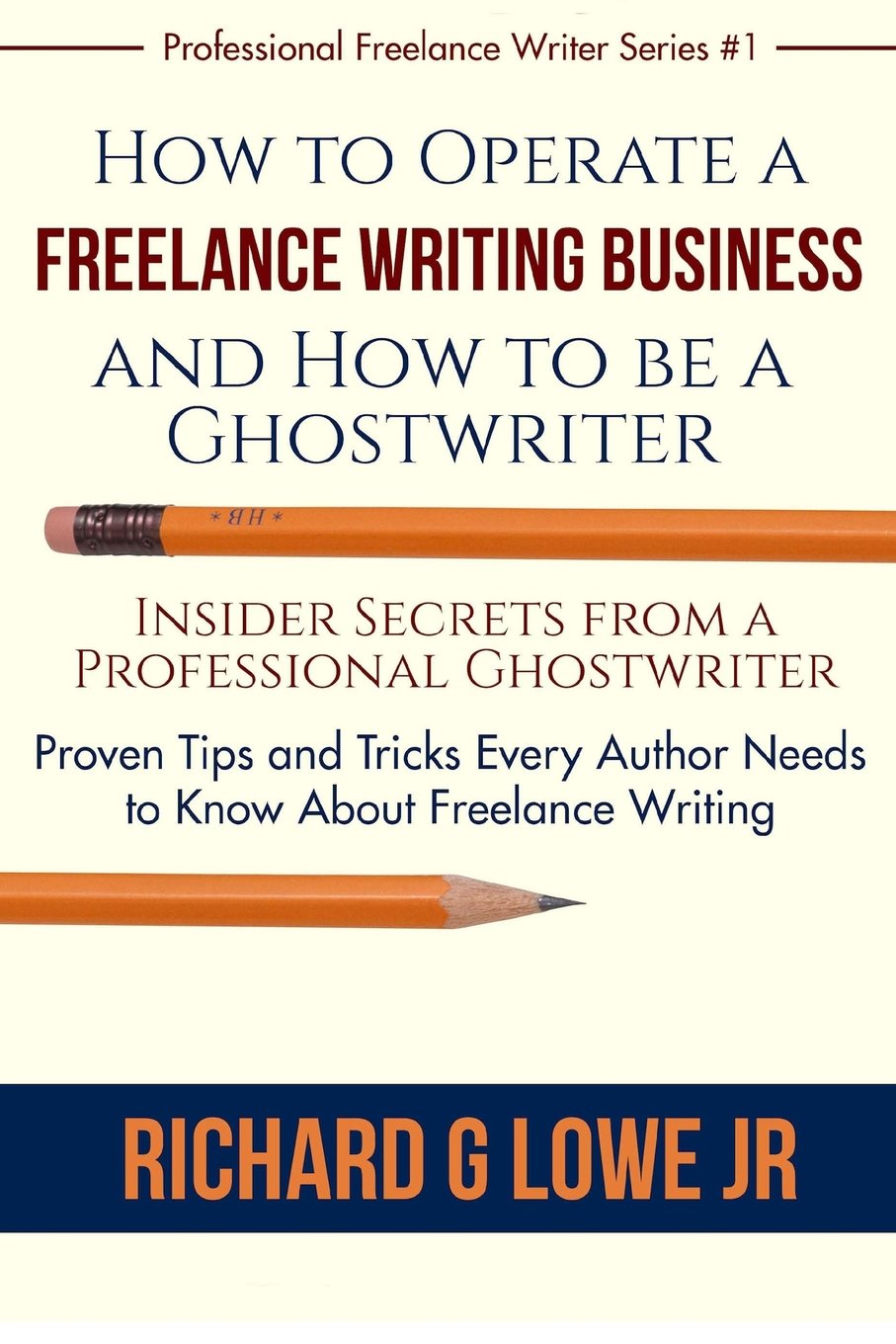 How to Operate a Freelance Writing Business and How to be a Ghostwriter: Insider Secrets from a Professional Ghostwriter Proven Tips and Tricks Every ... Writing: 1 (Professional Freelance Writer)