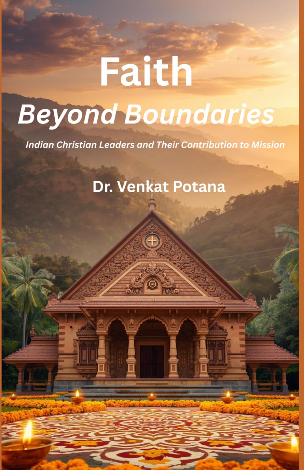 Faith Beyond Boundaries: Indian Christian Leaders and Their Contribution to Mission (Dr. Potana's: The Pearl of Missiology Literature)