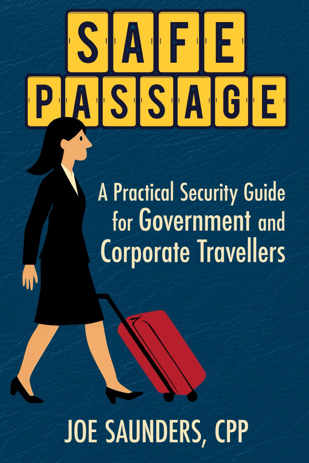 Safe Passage: A Practical Security Guide for Government & Corporate Travellers