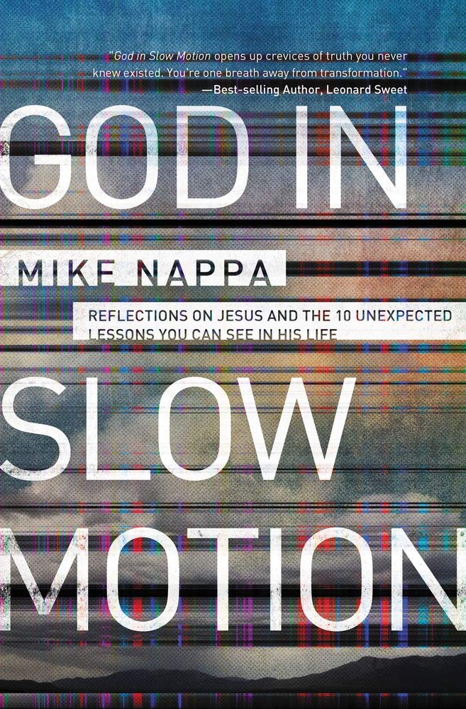 God In Slow Motion: Reflections on Jesus and the 10 Unexpected Lessons You Can See in His Life