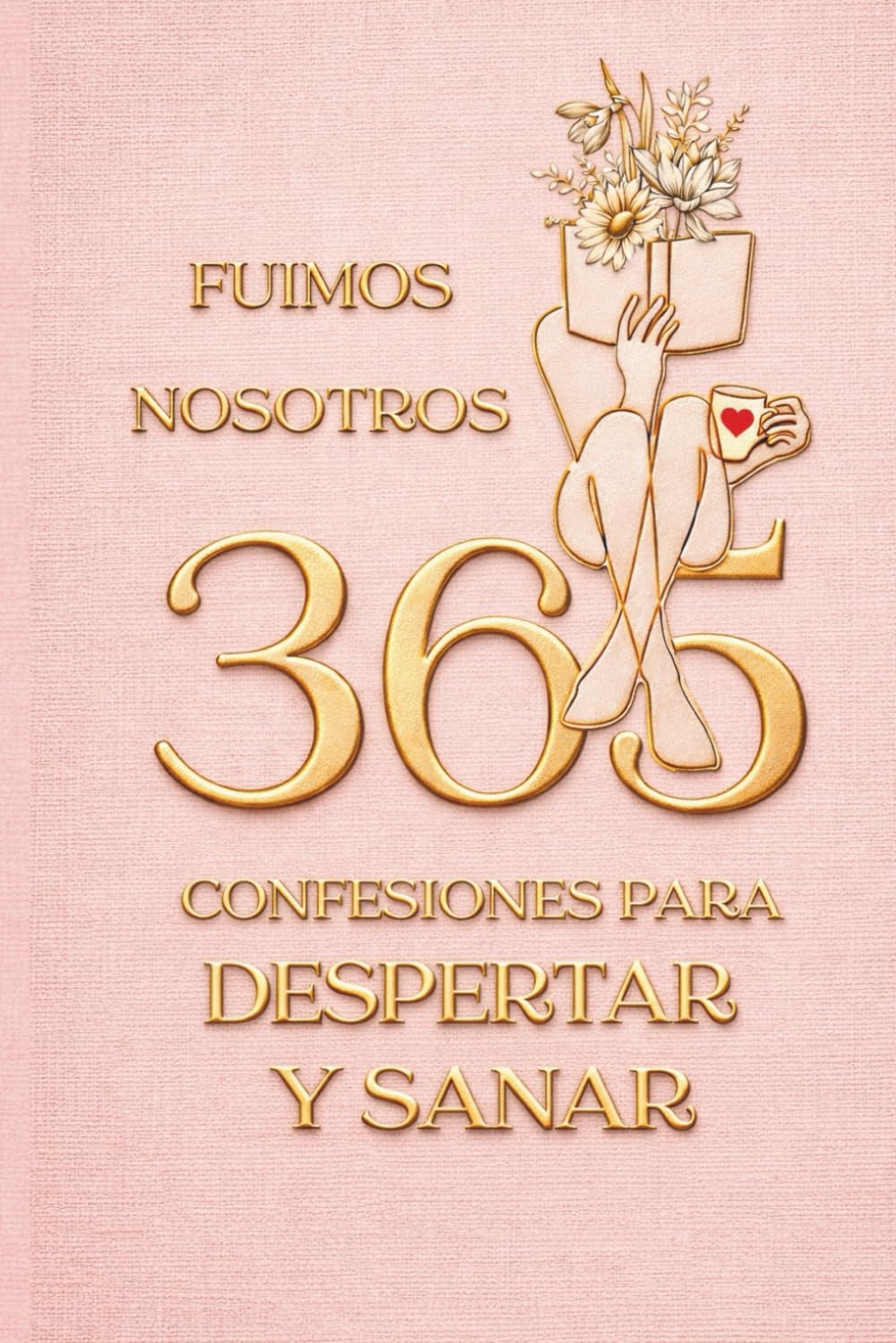 FUIMOS NOSOTROS:: 365 CONFESIONES PARA DESPERTAR Y SANAR (LIBRO 365+DIARIO DE GRATITUD)