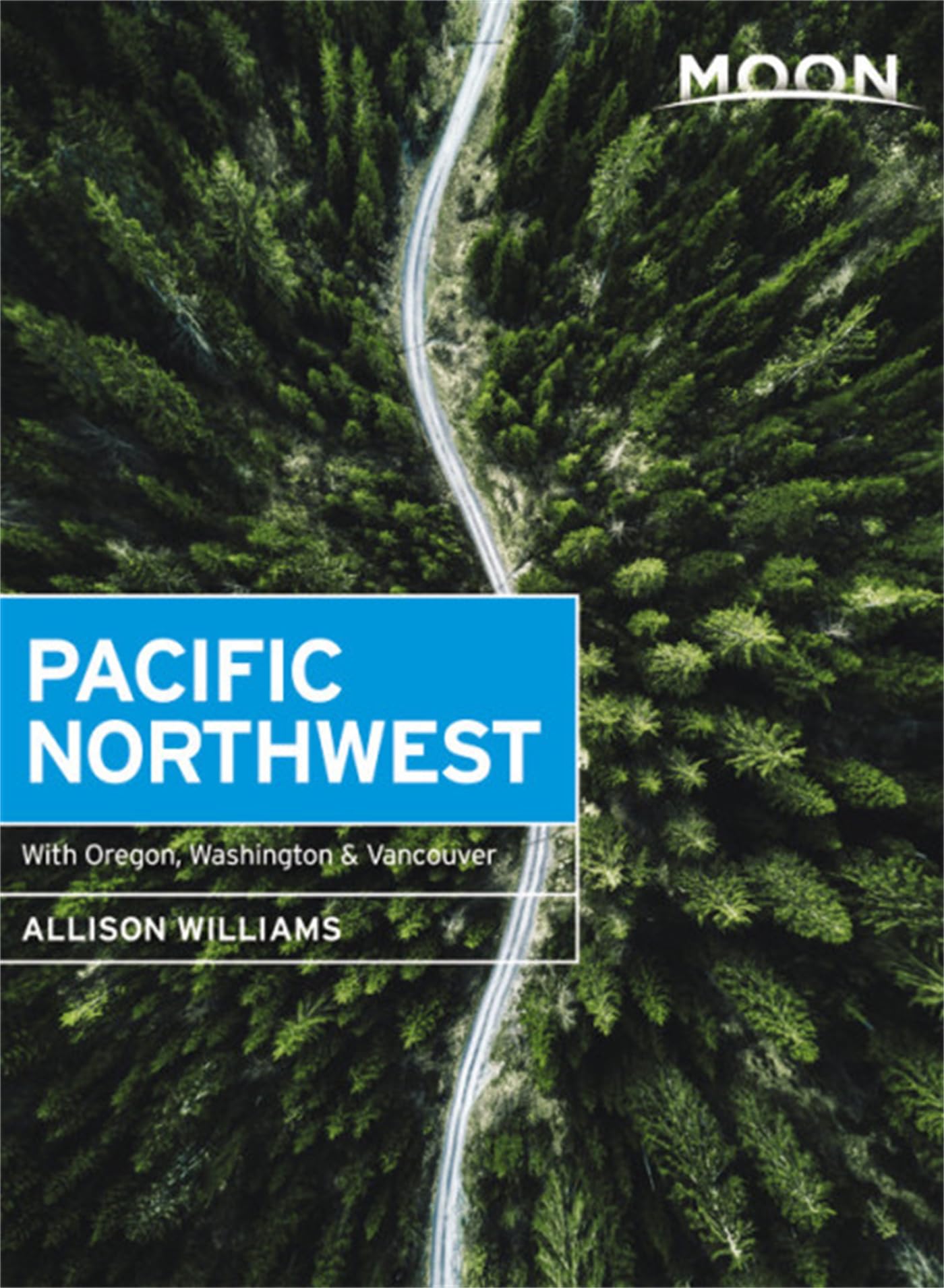 Moon Pacific Northwest (First Edition): With Oregon, Washington & Vancouver (Travel Guide)
