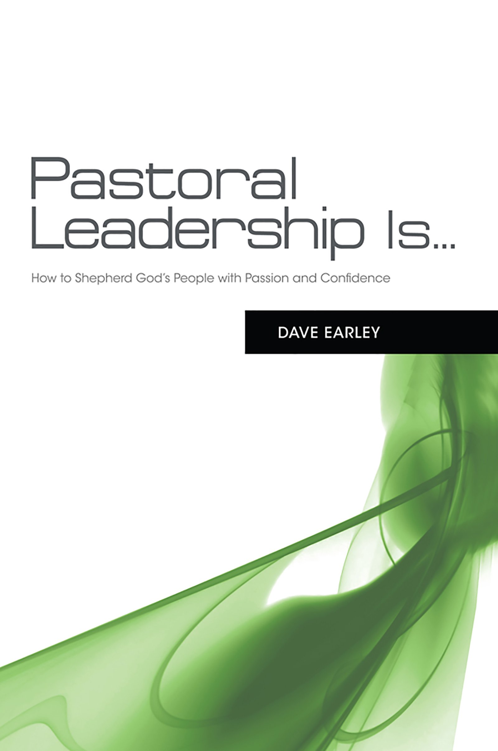 Pastoral Leadership is...: How to Shepherd God's People with Passion and Confidence