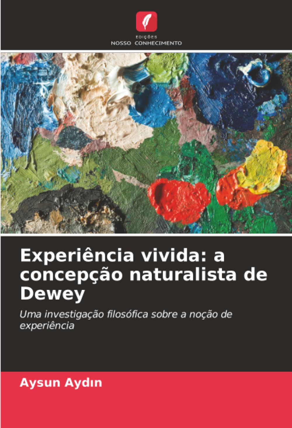 Experiência vivida: a concepção naturalista de Dewey: Uma investigação filosófica sobre a noção de experiência
