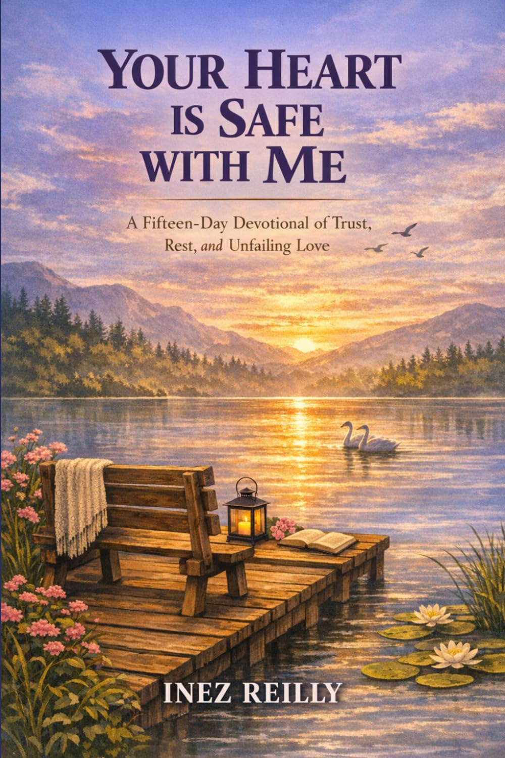 YOUR HEART IS SAFE WITH ME: A FIFTEEN-DAY DEVOTIONAL OF TRUST, REST, AND GOD'S UNFAILING LOVE