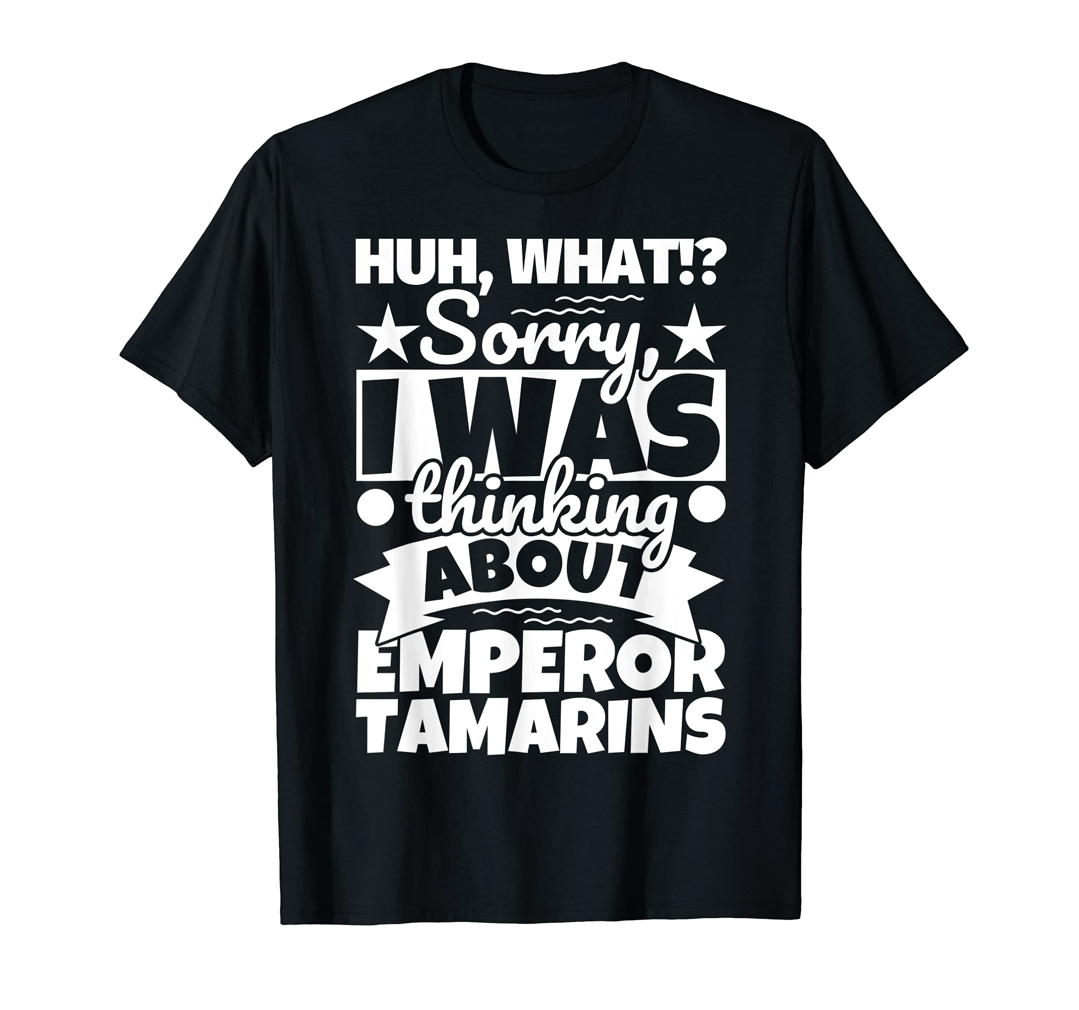 Emperor Tamarins Lover Huh What? Sorry I Was ThinkEmperor Tamarins Lover Funny T-Shirt