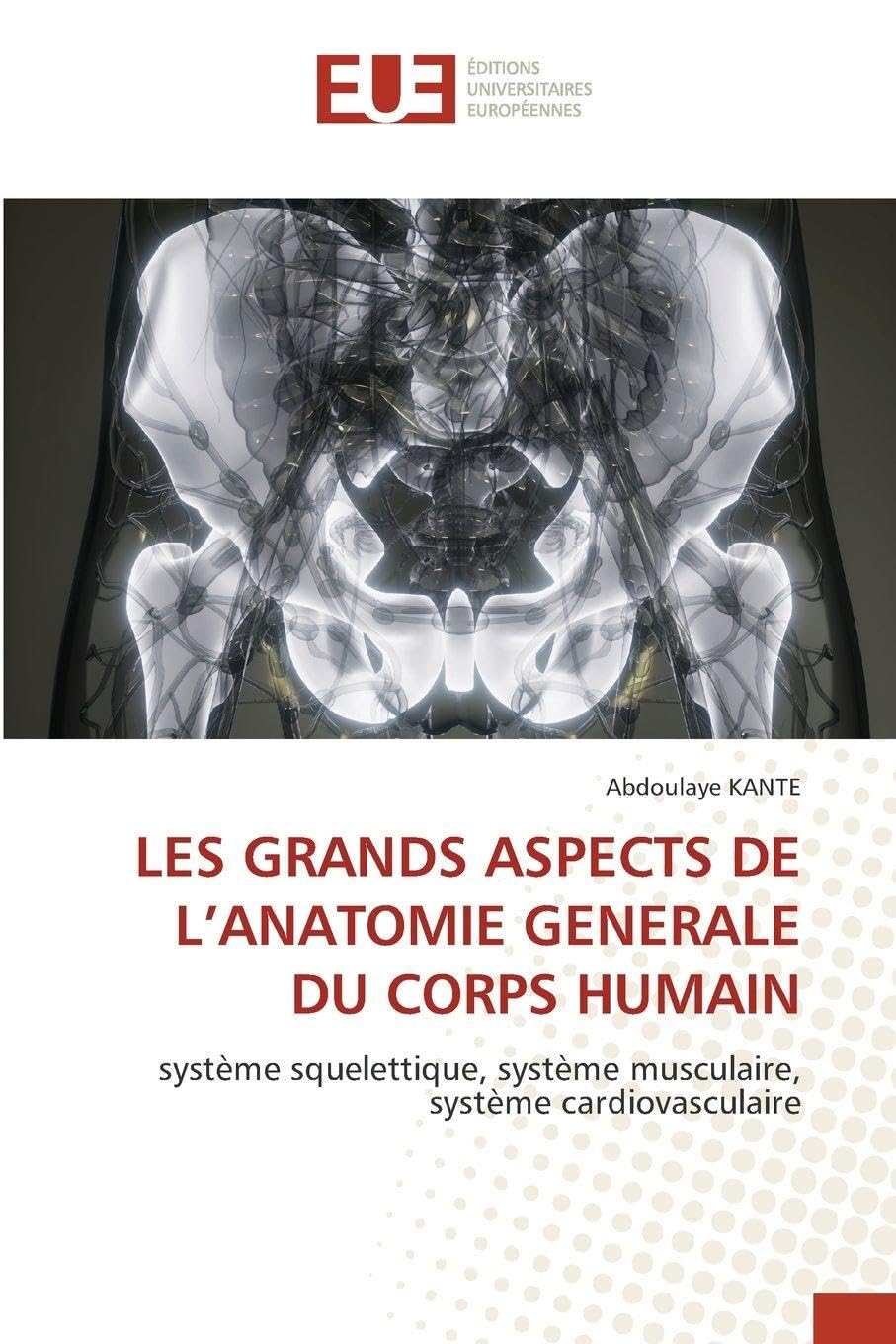LES GRANDS ASPECTS DE L’ANATOMIE GENERALE DU CORPS HUMAIN: système squelettique, système musculaire, système cardiovasculaire