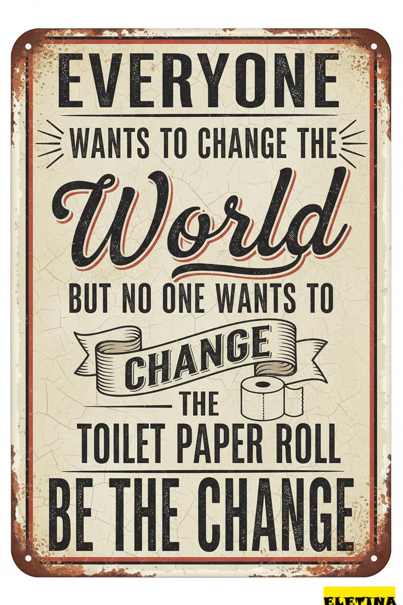 Vintage Metal Tin Sign Funny Toilet Everyone Wants To Change The World But No One Wants To Change The Toilet Paper Roll Bathroom Decorative Wall Mount Retro Gift Women Men 8x12 Inch Private Property