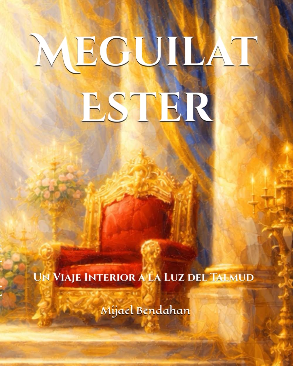 Meguilat Ester: Un Viaje Interior a la Luz del Talmud: Capítulo a capítulo, descubriendo la Providencia oculta en la historia de Purim