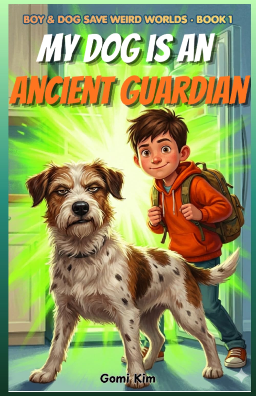 My Dog is an Ancient Guardian: Funny Adventure Books for Boys 8-12 | A Fast-Paced Chapter Book for Reluctant Readers (Boy & Dog Save Weird Worlds)
