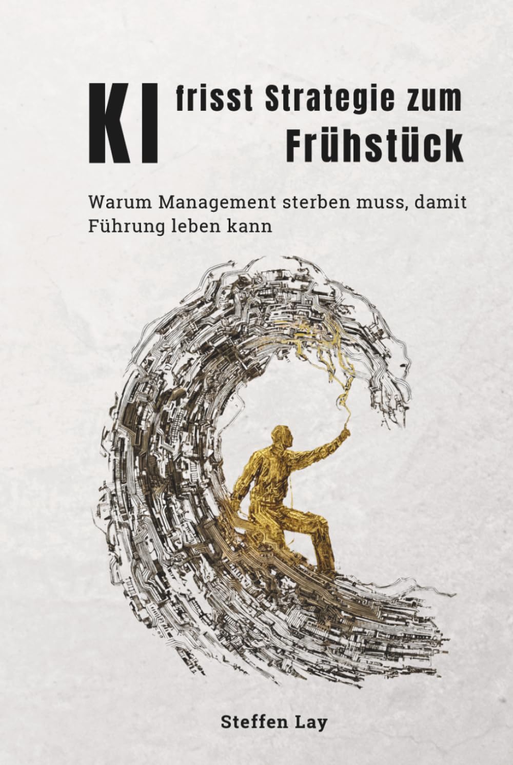 Ki frisst Strategie zum Frühstück: Warum Management sterben muss, damit Führung leben kann