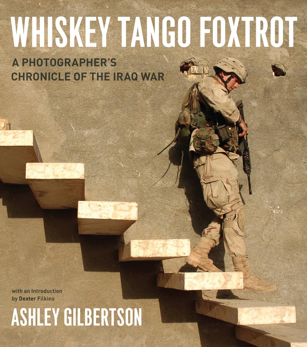 Whiskey Tango Foxtrot: A Photographer's Chronicle of the Iraq War