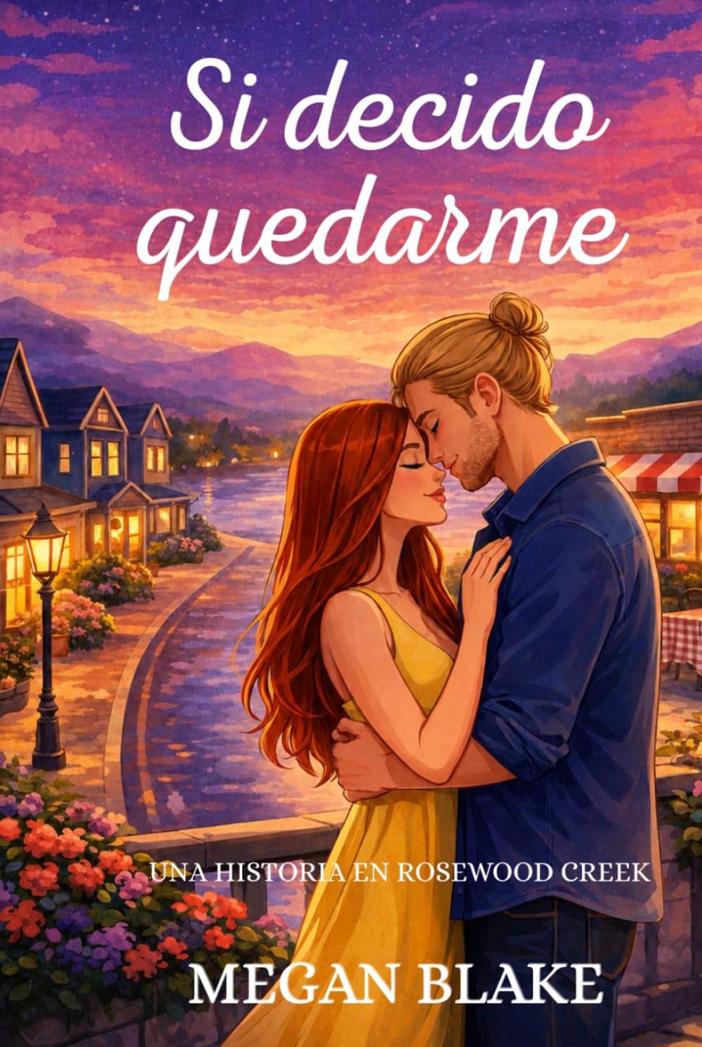 Si decido quedarme. Una historia en Rosewood Creek.: Romántica Contemporánea