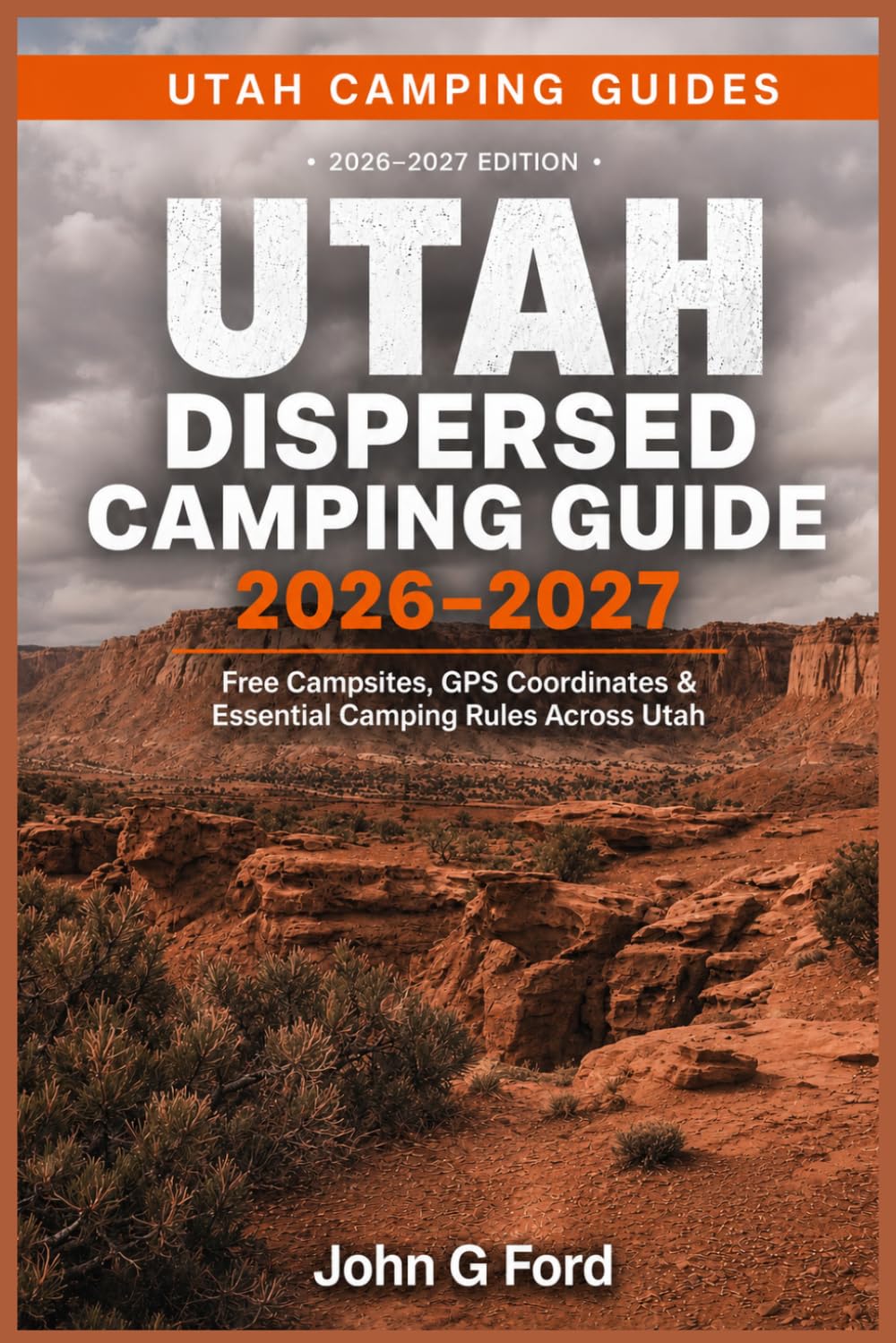 Utah Dispersed Camping Guide 2026–2027: Free Campsites, GPS Coordinates, BLM Land Camping, Forest Roads, Boondocking Locations, RV-Friendly Sites & Essential Camping Rules Across Utah