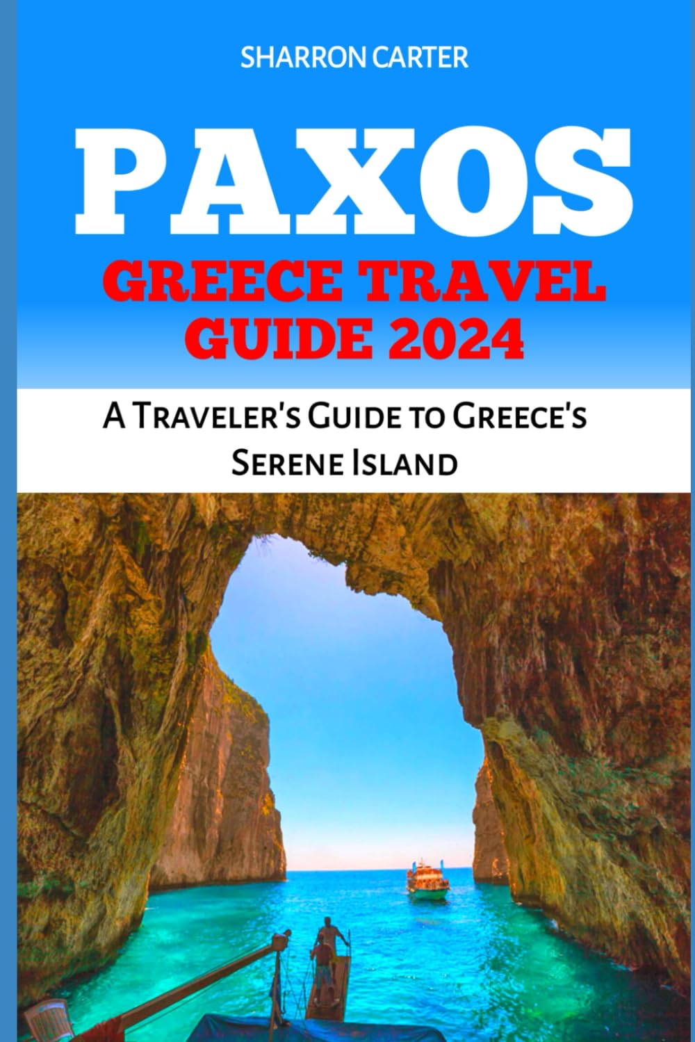 PAXOS GREECE TRAVEL GUIDE 2024: A Traveler's Guide to Greece's Serene Island (Travel Books and Tour Guides)