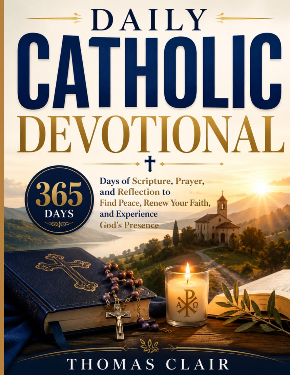 Daily Catholic Devotional: 365 Days of Scripture, Prayer, and Reflection to Find Peace, Renew Your Faith, and Experience God's Presence