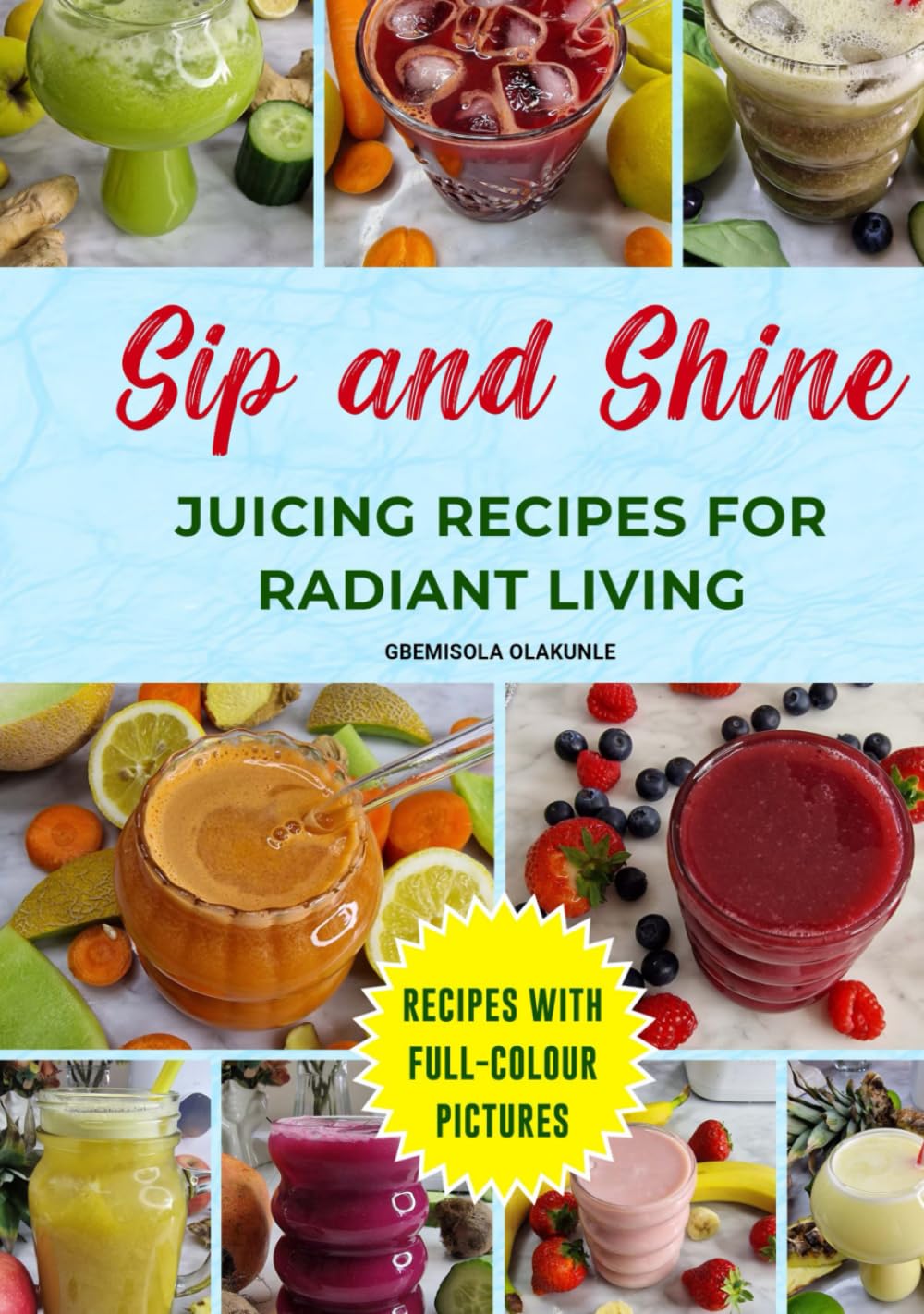 SIP AND SHINE: JUICING RECIPES FOR RADIANT LIVING