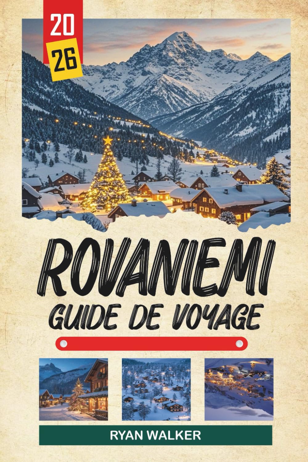 GUIDE DE VOYAGE ROVANIEMI 2026: Aurores boréales, Village du Père Noël, safaris arctiques, fermes de rennes et magie hivernale laponienne