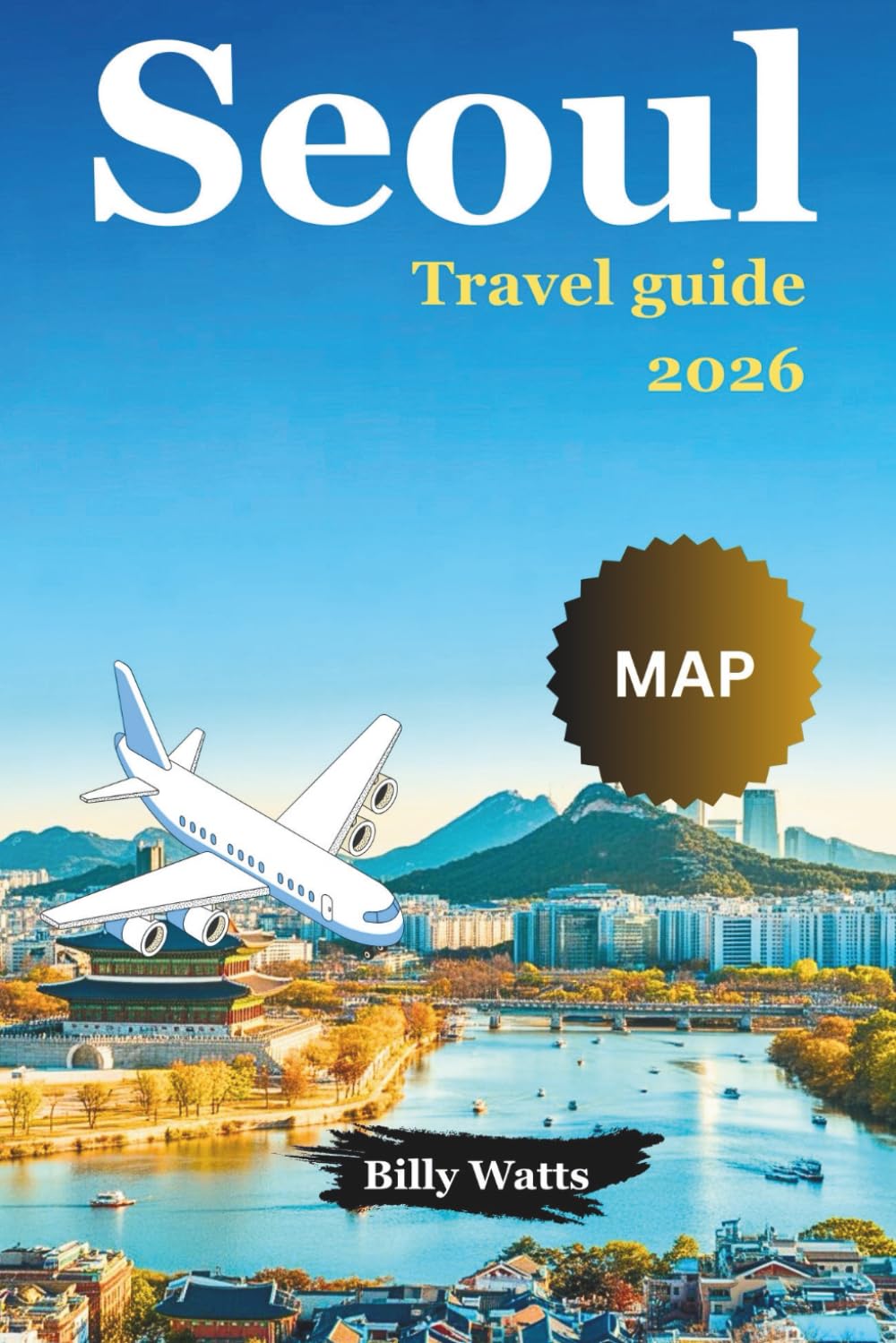 SEOUL TRAVEL GUIDE 2026: Must-See Attractions, Hidden Gems, Dining, Accommodation, and Practical Tips for First-Time Visitors and Experienced Travelers”