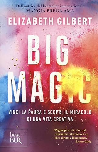 Book. Big Magic - Vinci la paura e scopri il miracolo di una vita creativa