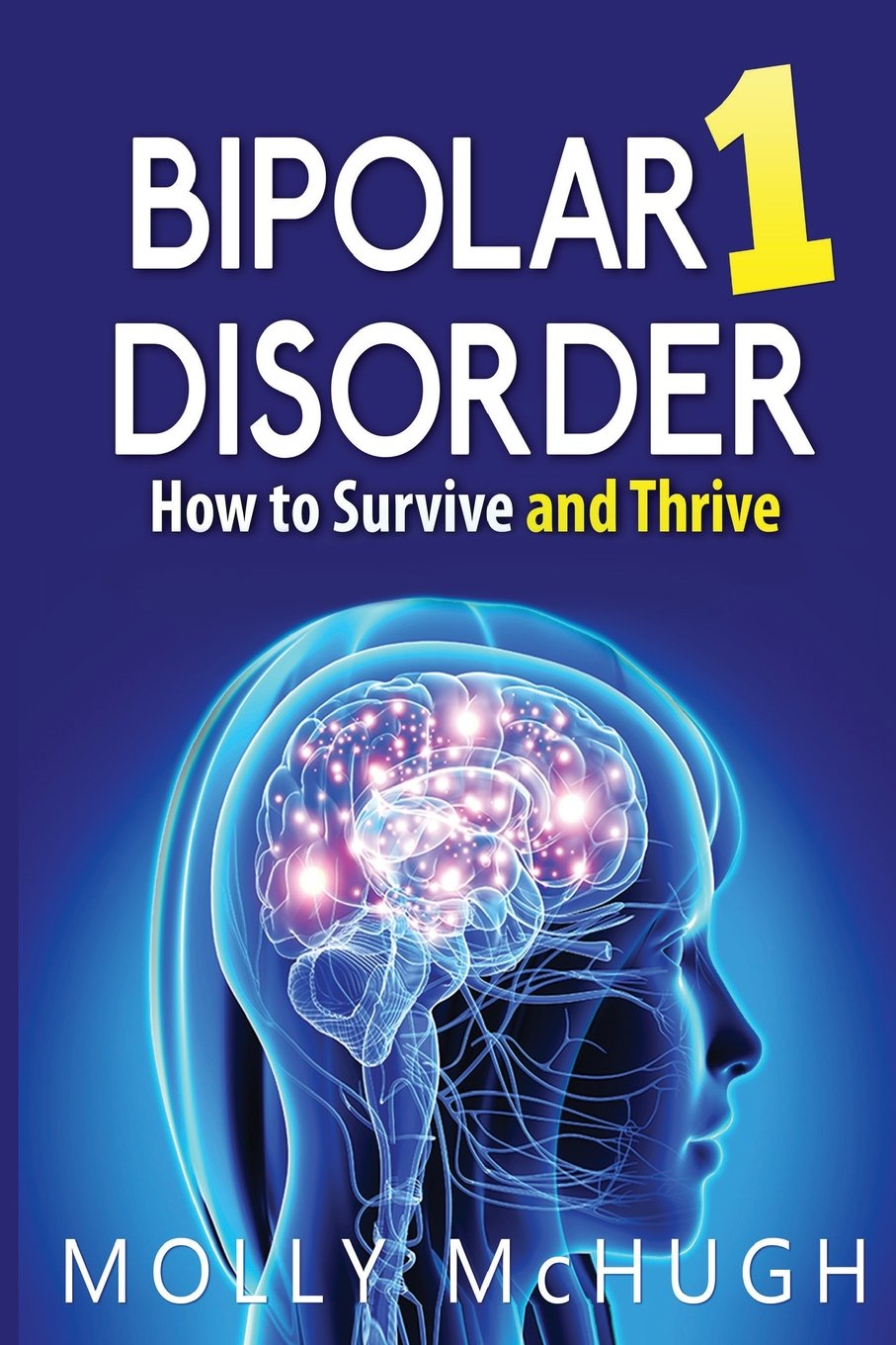 Bipolar 1 Disorder - How to Survive and Thrive