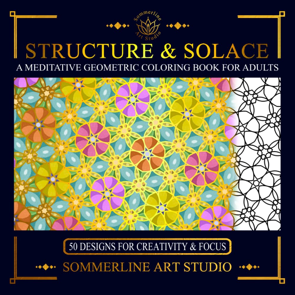 Structure & Solace: A Meditative Geometric Coloring Book for Adults: Featuring Intricate Pattern Designs for Mindful Creativity