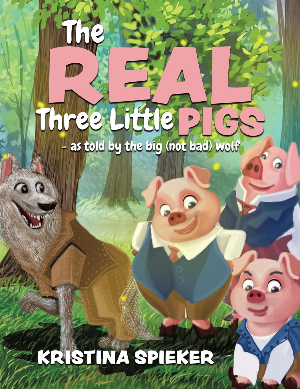 The Real Three Little Pigs: -as told by the big (not bad) wolf