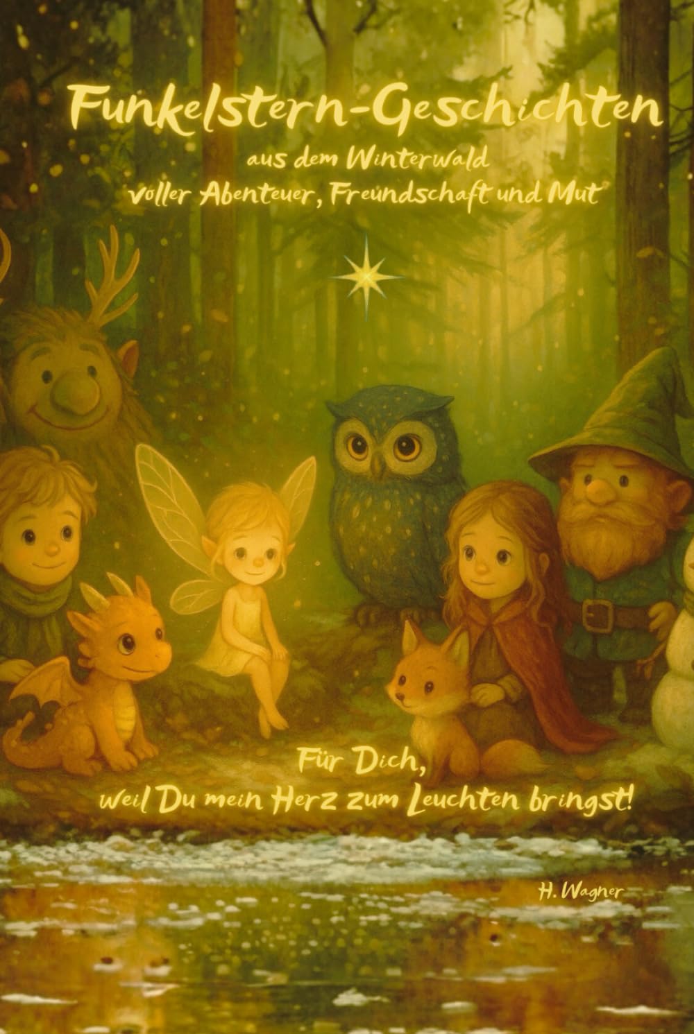 Funkelstern-Geschichten aus dem Winterwald: voller Abenteuer, Freundschaft und Mut - für Dich, weil Du mein Herz zum Leuchten bringst! (sw)