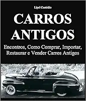 Carros Antigos - Encontros, como Comprar, Importar, Restaurar e Vender Carros Antigos
