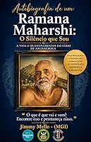 Autobiografia de Ramana Maharshi: O silêncio que sou. : Uma biografia em formato autobiografico. (Coleção Mestres do Infinito)