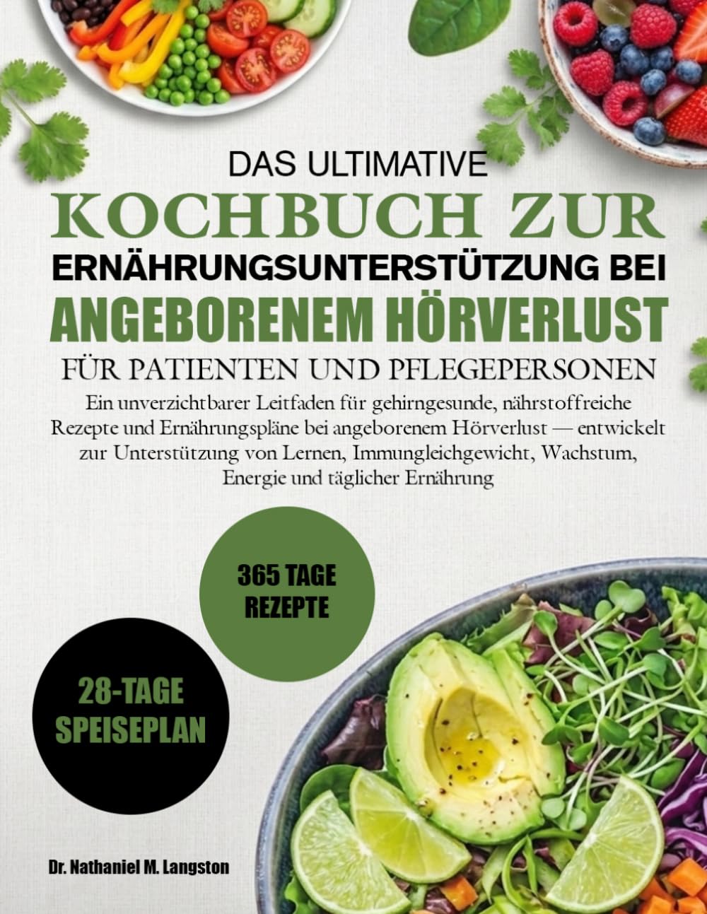 DAS ULTIMATIVE KOCHBUCH ZUR ERNÄHRUNGSUNTERSTÜTZUNG BEI ANGEBORENEM HÖRVERLUST FÜR PATIENTEN UND PFLEGEPERSONEN: Ein unverzichtbarer Leitfaden für ... angeborenem Hörverlust — entwickelt zur U...