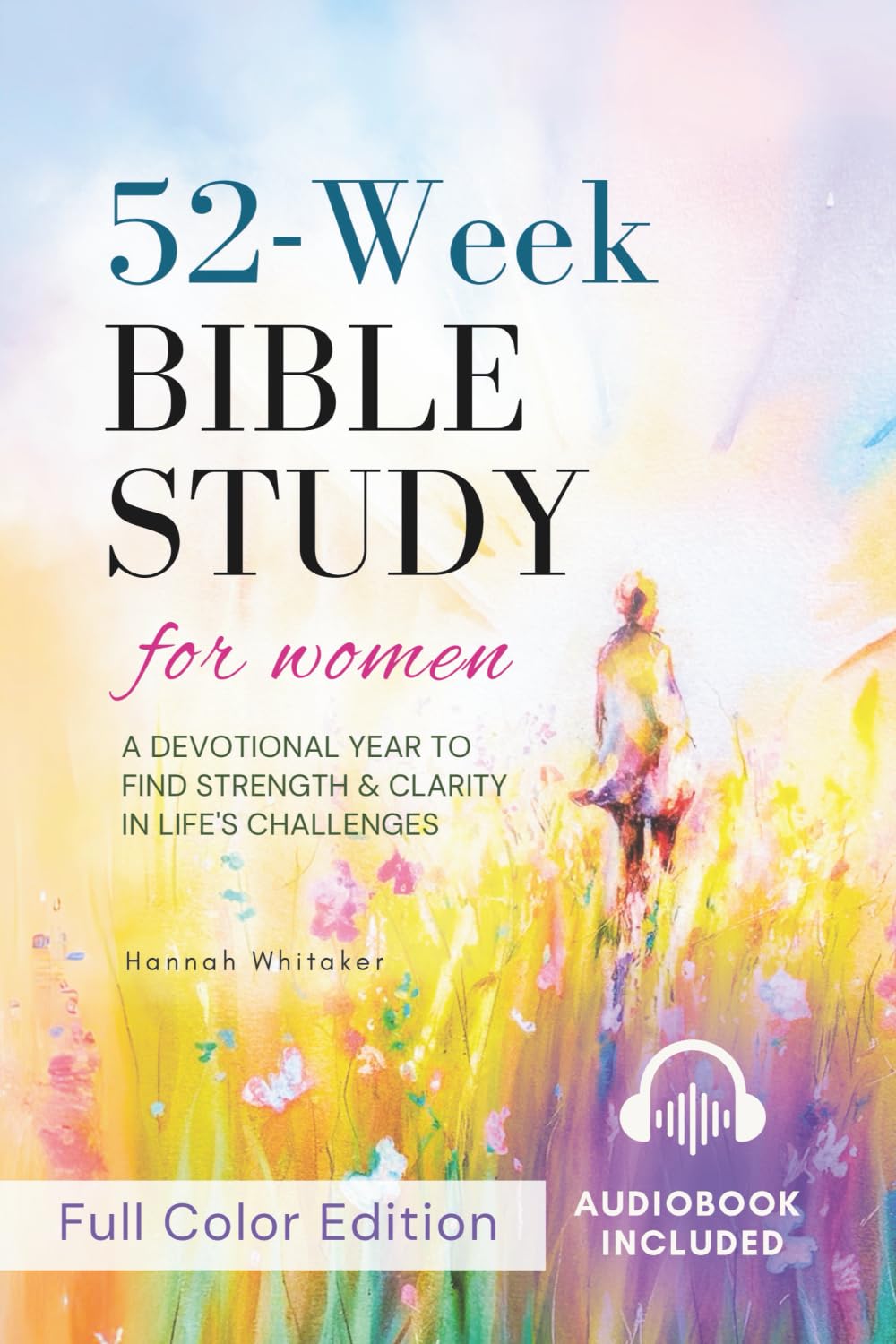 52-Week Study Bible for Women: A Devotional Year To Find Strength & Clarity in Life's Challenges