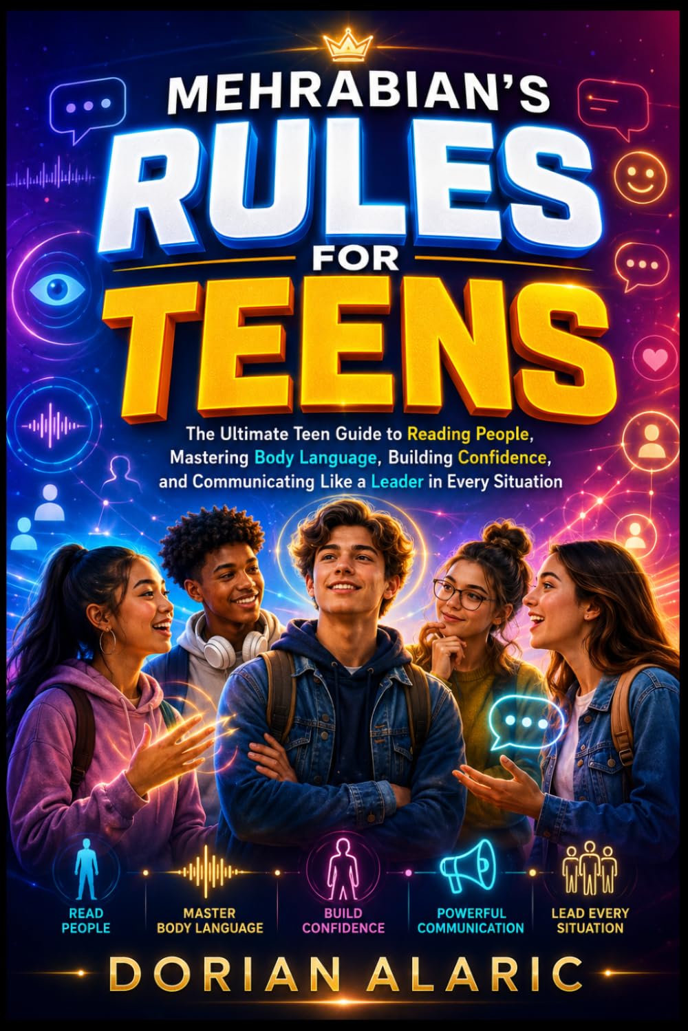 Mehrabian's Rules For Teens: The Ultimate Teen Guide to Reading People, Mastering Body Language, Building Confidence, and Communicating Like a Leader ... Learning Series [Young Minds Edition))