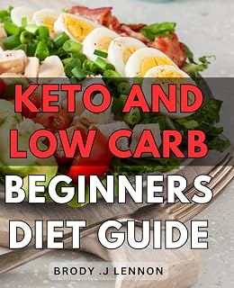 Keto And Low Carb Beginners Diet Guide: The Ultimate Starter's Guide to Healthy and Sustainable Weight Loss through Keto and Low Carb Diets - Perfect Gift for Anyone Seeking a Healthier Lifestyle.
