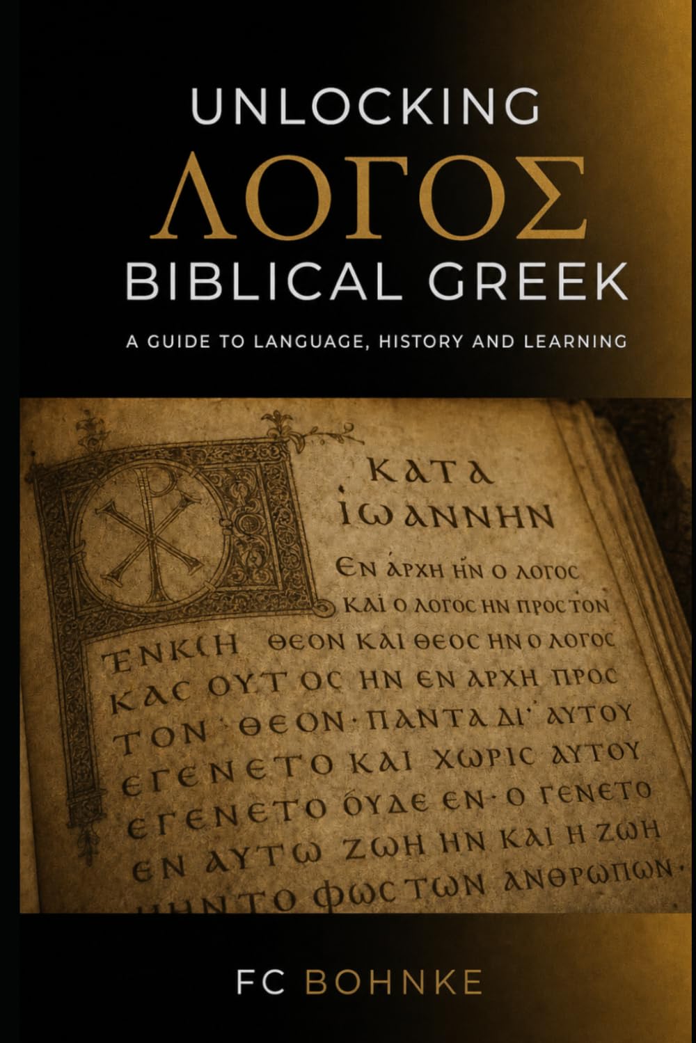Unlocking Biblical Greek: A Guide to Language, History, and Learning the Koine of the New Testament (Foundations of Christian Knowledge)