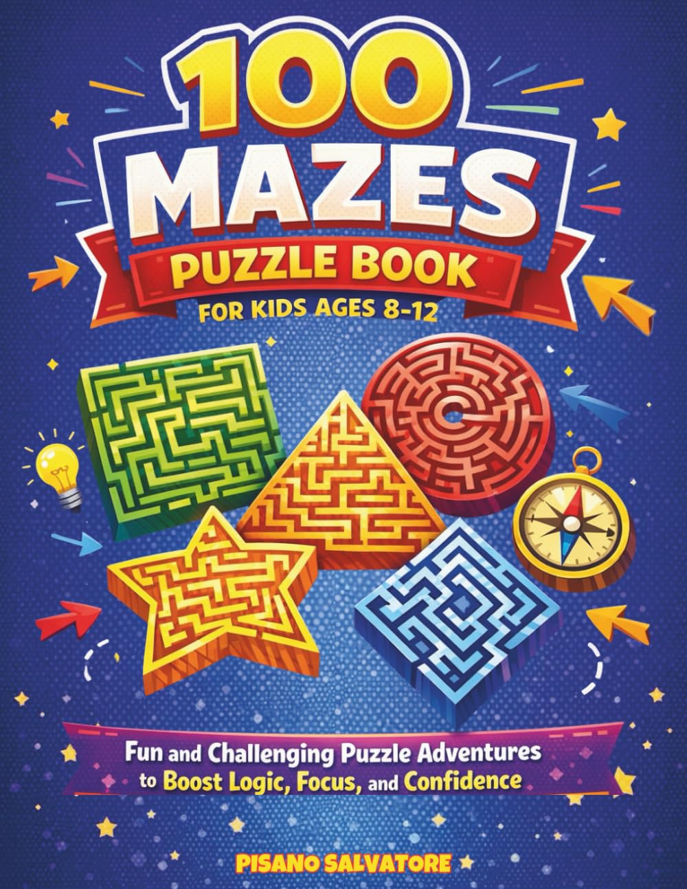 100 Mazes Puzzle Book for Kids Ages 8–12: Fun and Challenging Puzzle Adventures to Boost Logic, Focus, and Confidence