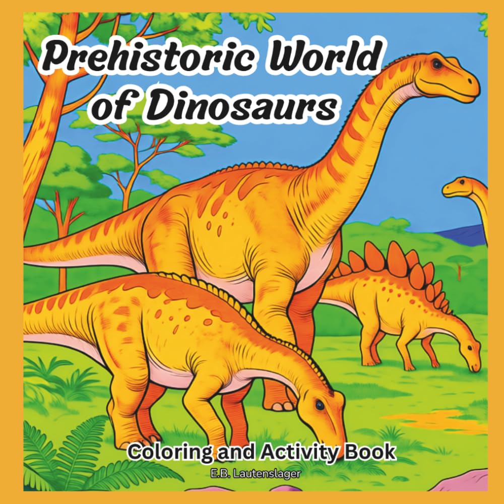 Prehistoric World of Dinosaurs: Coloring and Activity Book