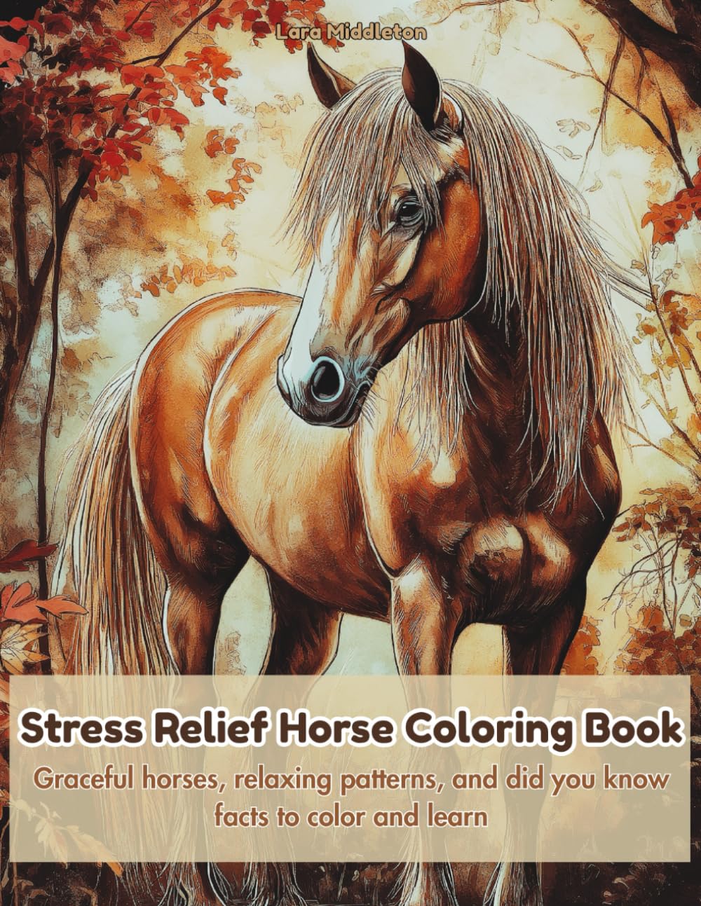 Stress Relief Horse Coloring Book: Graceful horses, relaxing patterns, and did you know facts to color and learn