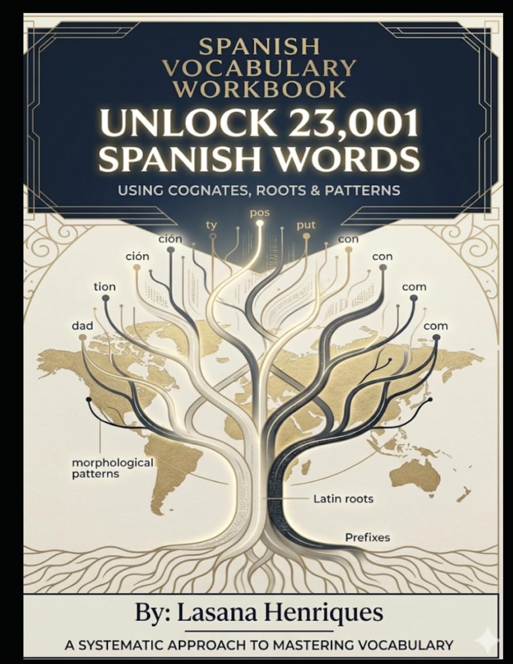 SPANISH VOCABULARY WORKBOOK: Unlock 23,001 Spanish Words Using Cognates, Roots & Patterns (The Spanish Fluency Gap)