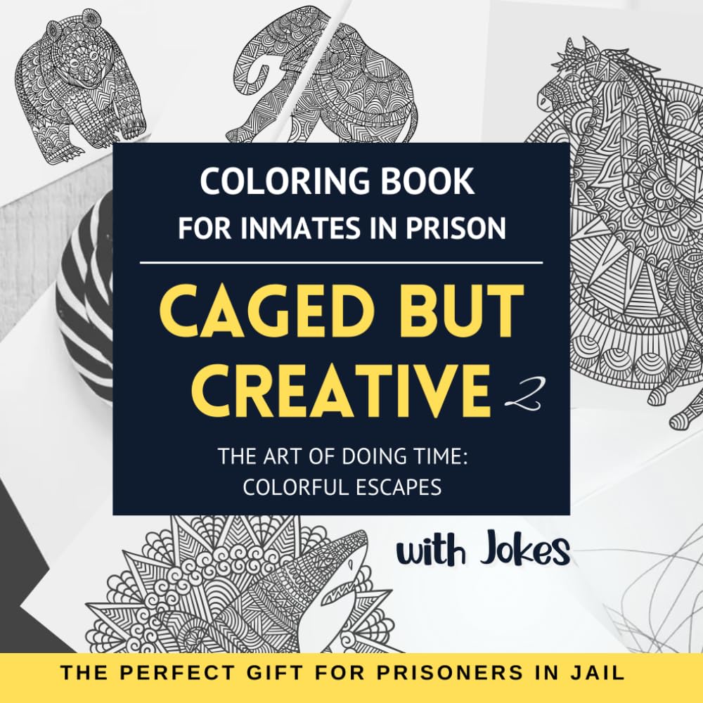 Caged But Creative 2. Coloring Book For Inmates In Prison.: The Art of Doing Time: Colorful Escapes. With Jokes. The Perfect Gift For Prisoners In Jail.