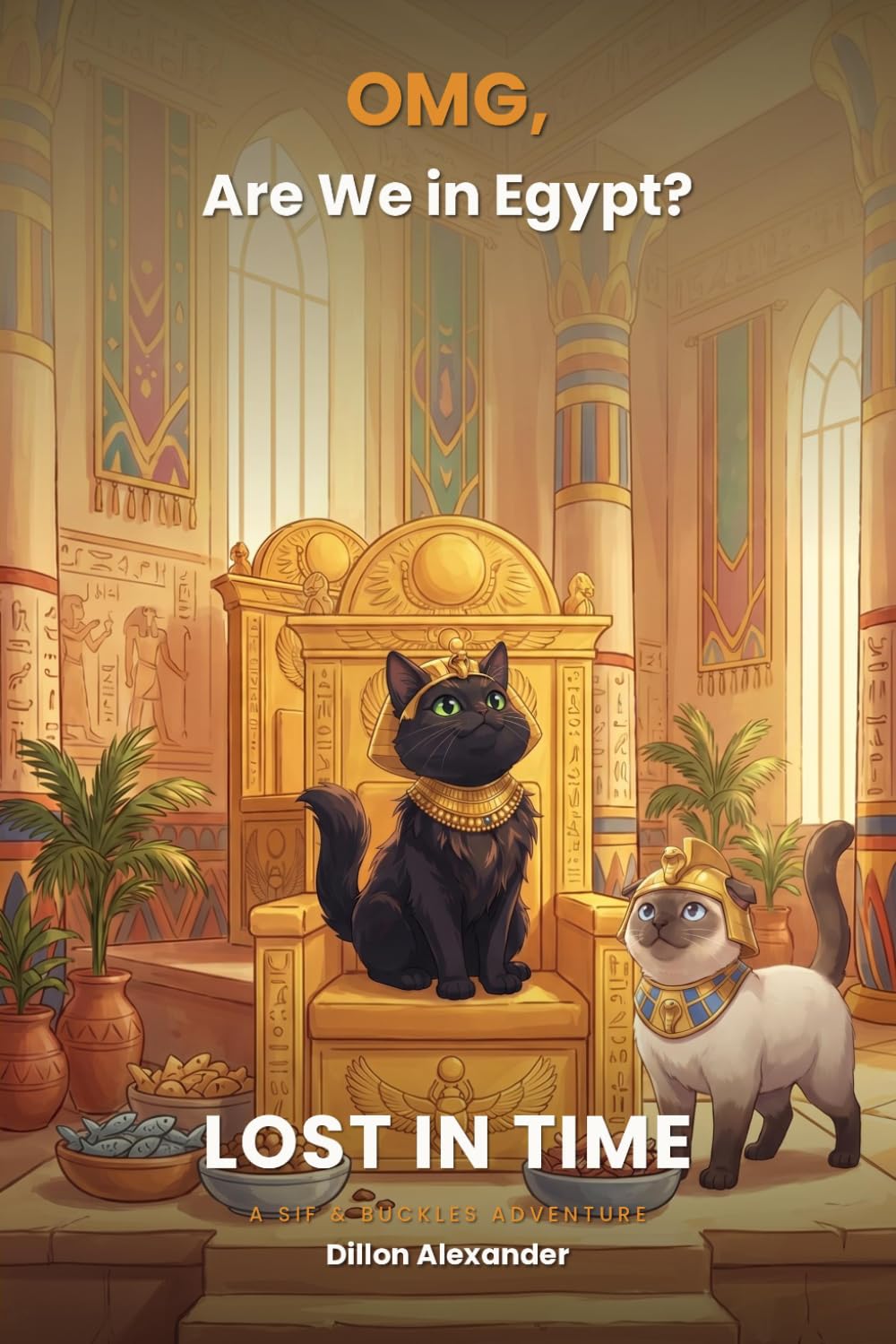 OMG Are We In Egypt: LOST IN TIME: A Sif & Buckles Adventure