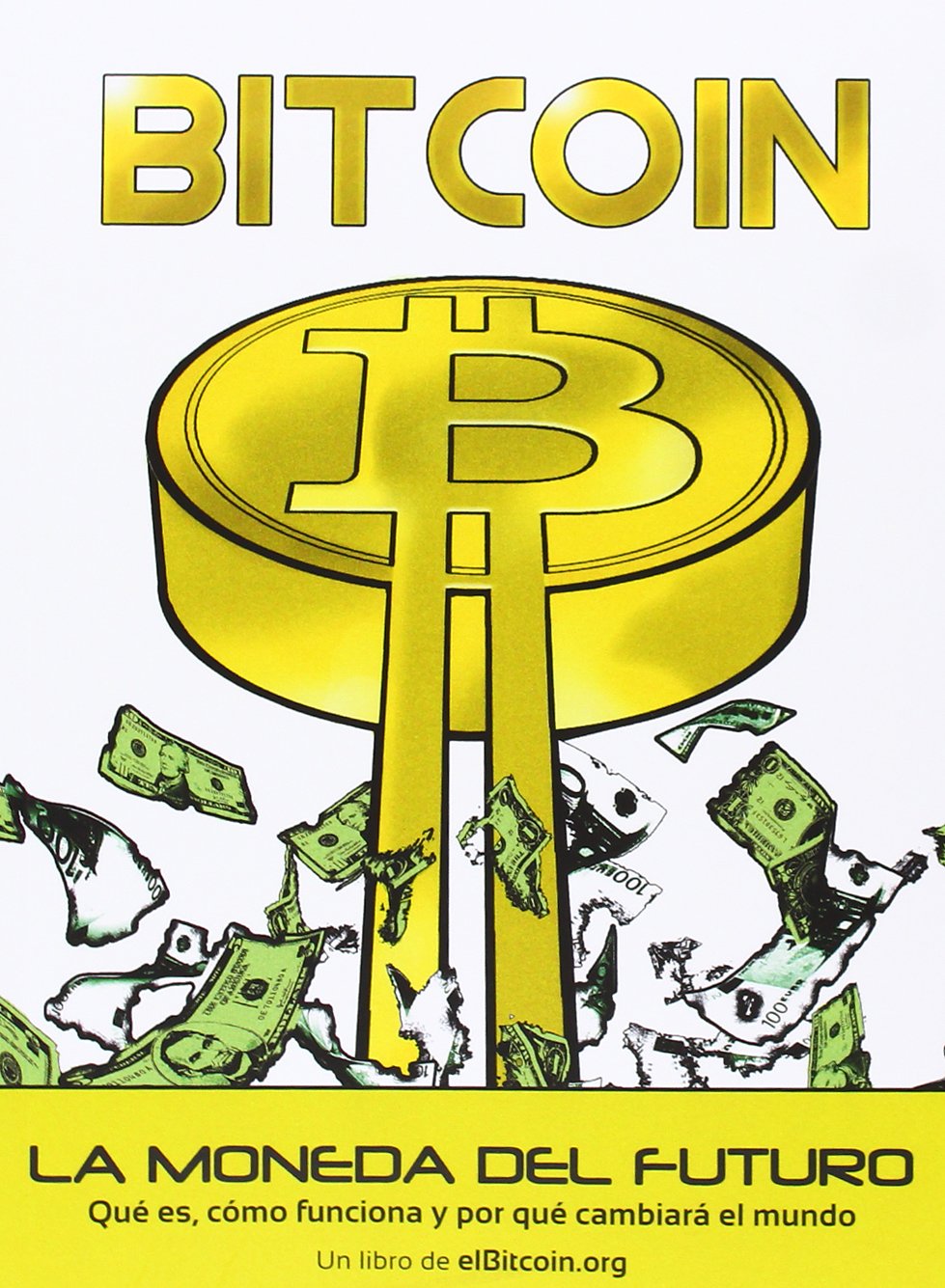Bitcoin : la moneda del futuro : qué es, cómo funciona y por qué cambiará el mundo