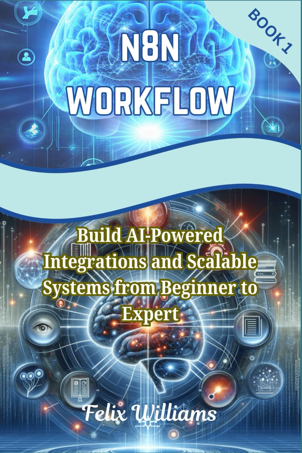 N8N WORKFLOW: Build AI-Powered Integrations and Scalable Systems from Beginner to Expert (n8n workflow Handbooks)