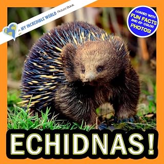 Echidnas!: A My Incredible World Picture Book for Children (My Incredible World: Nature and Animal Picture Books for Children)